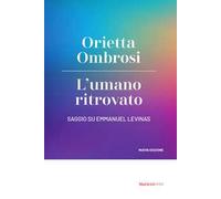 L'umano ritrovato. Saggio su Emmanuel Levinas