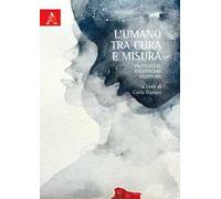 L'umano tra cura e misura. Promuovere, condividere, restituire