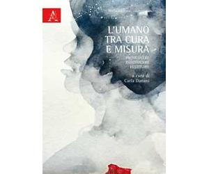 L'umano tra cura e misura. Promuovere, condividere, restituire