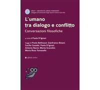 L'umano tra dialogo e conflitto. Conversazioni filosofiche