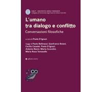 L'umano tra dialogo e conflitto. Conversazioni filosofiche