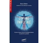L'umano universale. Come creare nuova consapevolezza e autentico potere