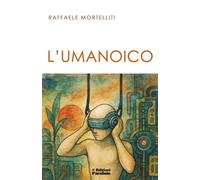 L'UMANOICO: SIAMO GIÀ ALTRO
