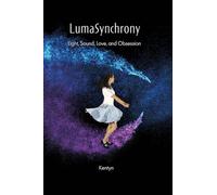 LumaSynchrony: Light, Sound, Love, and Obsession