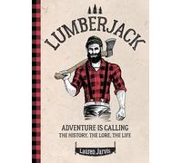 Lumberjack: Adventure is Calling - The History, The Lore, The Life