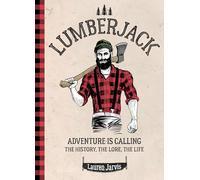 Lumberjack: Adventure is Calling - The History, The Lore, The Life
