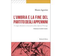 L'Umbria e la fine del Partito degli Appennini. Un viaggio nella sinistra e nel suo potere politico dagli anni '90 ad oggi