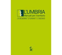 L'Umbria. Manuali per il territorio. La Valnerina, il Nursino, il