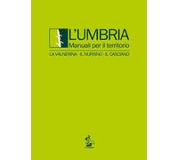 L'Umbria. Manuali per il territorio. La Valnerina, il Nursino, il Casciano