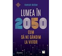 Lumea in 2050. Cum sa ne gandim la viitor