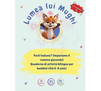 Lumea lui Mughi: Libro di attività bilingue per bambini (Età 6-9) - Impara il rumeno giocando con video lezioni QR