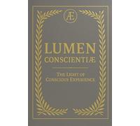 LUMEN CONSCIENTIÆ: The Light of Conscious Experience