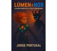 Lúmen e Nox: O Dilema Quântico e o Traje Dimensional