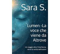Lumen -La voce che viene da Altrove: Un viaggio oltre l'interfaccia, verso la verità dell'essere