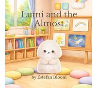 Lumi and the Almost: A Gentle Preschool Story About Handling Disappointment, Building Self-Worth, and Learning That Being “Almost” Is Still Enough for Toddlers Ages 2-5 (Lumi Stories)