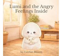 Lumi and the Angry Feelings Inside: A Gentle Story About Anger, Big Emotions, and Feeling Safe Inside