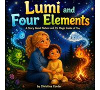 Lumi and the Four Elements: A Story About Nature and It's Magic Inside of You