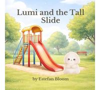 Lumi and the Tall Slide: A Gentle Story About Bravery, Confidence, and Facing Big Challenges at the Playground