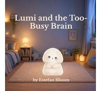 Lumi and the Too-Busy Brain: A Calming Social Emotional Learning Book About Overthinking, Busy Thoughts, and Emotional Regulation for Kids Ages 2-5