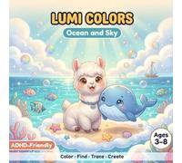 LUMI COLORS Vol. 2 - Ocean and Sky: Coloring, Find It, Trace and Create Activity Book for Kids with ADHD Ages 3-8: Calming Focus Activities with Lumi ... Spans, Sensory-Friendly and ADHD Support