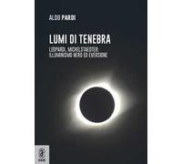 Lumi di tenebra. Leopardi, Michelstaedter: illuminismo nero ed eversione