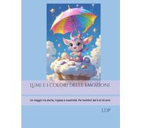 Lumi e i colori delle emozioni: Un viaggio tra storie, inglese e creatività. Per bambini dai 6 ai 10 anni