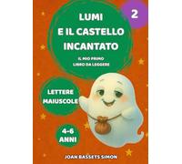 Lumi e il Castello Incantato: Una storia magica in maiuscolo per aiutare i bambini a leggere da soli