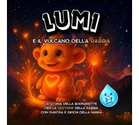 Lumi e il vulcano della rabbia: Libro per bambini 3-7 anni sulla gestione delle emozioni e della rabbia - Libro Illustrato