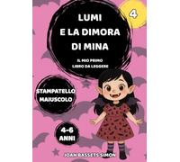 Lumi e la dimora di Mina: Fiaba magica illustrata per bambini e bambine dai 4 ai 6 anni - Lettura autonoma in stampatello maiuscolo, mistero, amicizia e avventura
