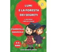 Lumi e la foresta dei segreti: Una storia magica per imparare a leggere da soli e vivere l’avventura