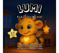 Lumi e la paura del buio: Libro paura del buio per bambini 3-7 anni - fiaba della buonanotte, routine della nanna, emozioni e coraggio
