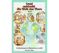 LUMI entdeckt die Welt der Tiere, Band 1: Ein Kindergarten-Maskottchen erzählt