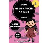 Lumi et le manoir de Mina: Conte magique illustré pour enfants de 4 à 6 ans - Lecture autonome en lettres majuscules, mystère, amitié et aventure