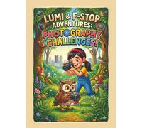 Lumi & F-Stop Adventures: Photography Challenges Workbook