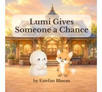 Lumi Gives Someone a Chance: A Gentle Social Emotional Learning Story About Inclusion, Open-Mindedness, Friendship, and Looking Beyond First Impressions for Toddlers and Preschoolers Ages 2-5