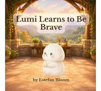Lumi Learns to Be Brave: A Social Emotional Learning Story About Courage, Confidence, and Facing New Challenges for Ages 2-5