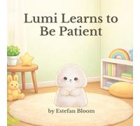 Lumi Learns to Be Patient: A Gentle Preschool Story About Patience, Waiting, and Self-Control for Toddlers Ages 2-5
