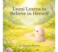 Lumi Learns to Believe in Herself: A Gentle Preschool Story About Building Confidence, Courage, and Self-Belief for Toddlers Ages 2-5