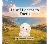 Lumi Learns to Focus: A Social Emotional Learning Book About Attention, Concentration, Distractions, and Building Focus for Kids Ages 2-5