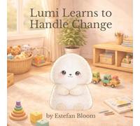 Lumi Learns to Handle Change: A Gentle Story About Change, Uncertainty, and Feeling Steady Inside