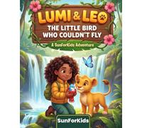 Lumi & Leo: The Little Bird Who Couldn't Fly: A SunForKids Adventure