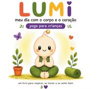 Lumi, meu dia com o corpo e o coração: Yoga para crianças