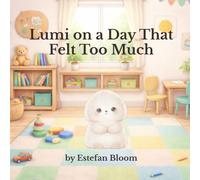 Lumi on a Day That Felt Too Much: A Gentle Story About Feeling Overwhelmed and Calming Big Emotions (Ages 2-5)