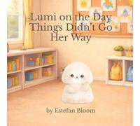 Lumi on the Day Things Didn’t Go Her Way: A Gentle Picture Book About Flexibility, Big Feelings, and Learning to Adapt When Plans Change (A Social ... Story for Toddlers and Preschoolers Ages 2-5)