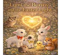 Lumi the Bunny and the Easter Light: Iepurasul Lumi si lumina de Paste