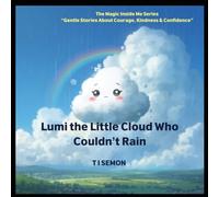 Lumi the Little Cloud Who Couldn’t Rain : Being different is your strength (The Magic Inside Me Series 2)