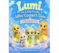 Lumi, the Little Firefly Who Couldn't Glow: A Magical Story About Kindness, Courage, and Finding Your Own Light