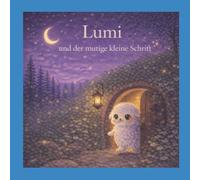Lumi und der mutige Schritt: Eine sanfte Mut-Geschichte für Kinder