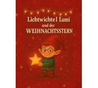 Lumi und der Weihnachtsstern: Ein Adventsbuch mit 24 Geschichten, Rezepten und Liedern für Kinder