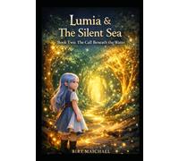 Lumia & The Silent Sea: Book Two: The Call Beneath the Water